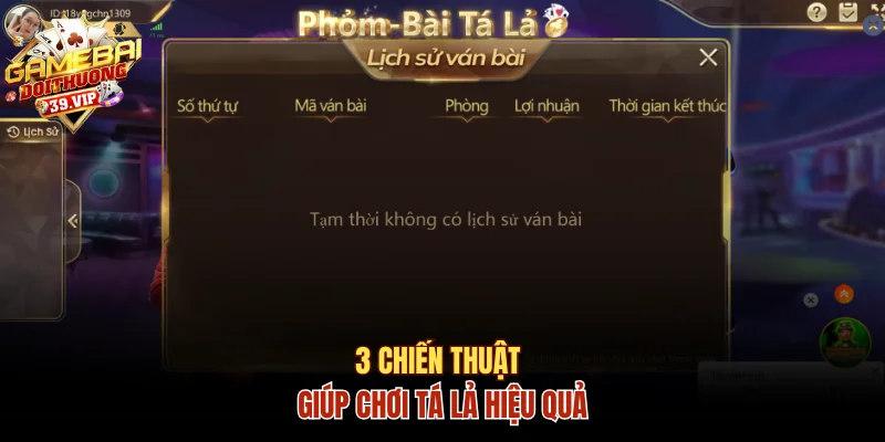 3 chiến thuật giúp chơi tá lả hiệu quả