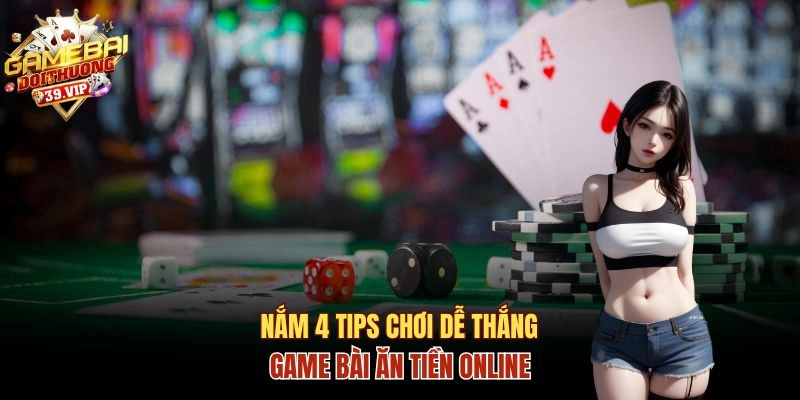 Game Bài Ăn Tiền Online Và Luật Chơi, Bí Quyết Chiến Thắng 3 4 tips chơi dễ thắng từ cao thủ lâu năm
