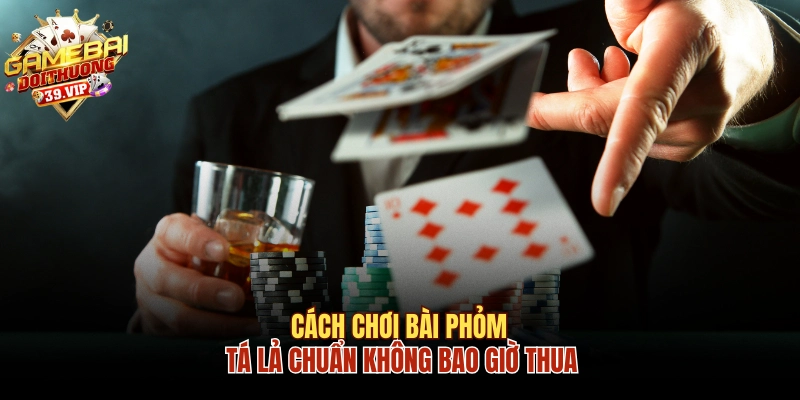Cách Chơi Bài Phỏm Tá Lả Chuẩn Không Bao Giờ Thua 15 Bài Phỏm - Tá lả