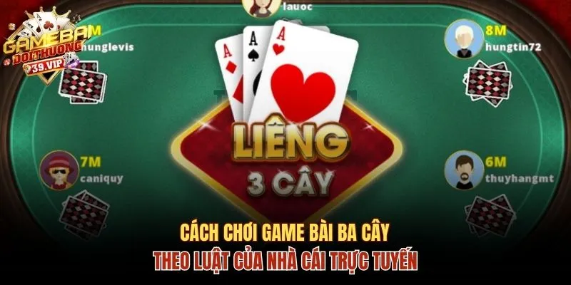 Cách Chơi Game Bài Ba Cây Chuẩn Theo Luật Của Nhà Cái 5 Game bài Ba cây