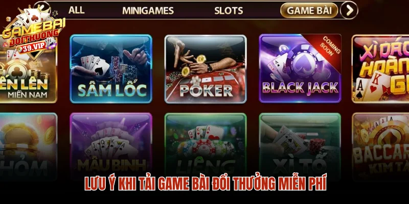 Chỉ Cách Tải Game Bài Đổi Thưởng Miễn Phí Về Điện Thoại 3 Lưu ý khi tải game bài đổi thưởng miễn phí