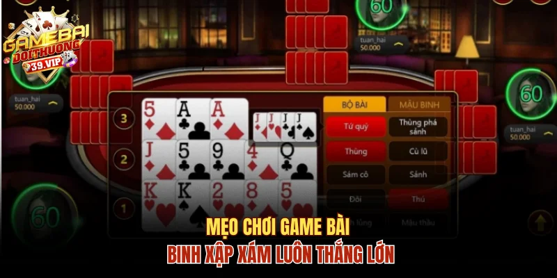 Mẹo chơi game bài binh xập xám luôn thắng lớn